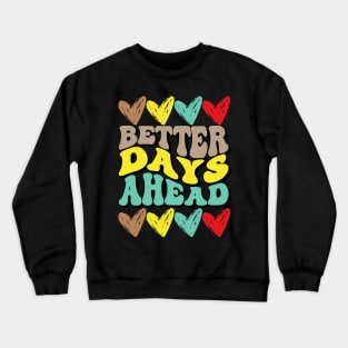 Better days Ahead Crewneck Sweatshirt